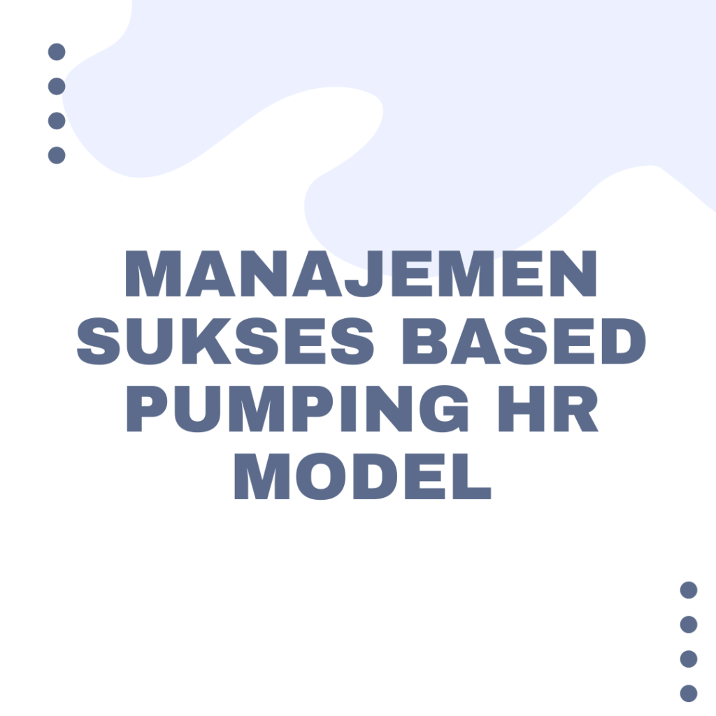 Manajemen Sukses Based Pumping HR Model